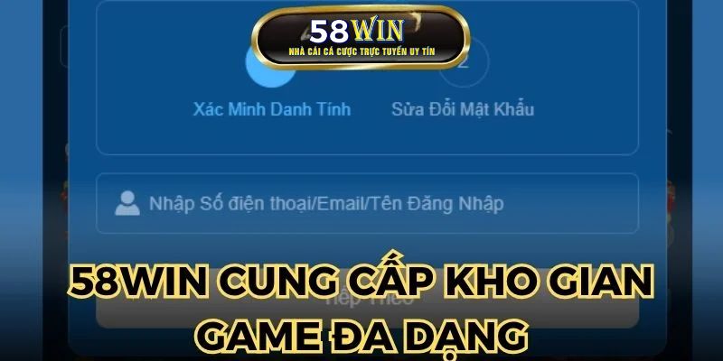 58WIN cung cấp không gian game cá cược chuẩn quốc tế