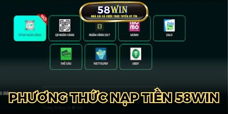 Các phương thức nạp tiền 58WIN đa dạng, quen thuộc
