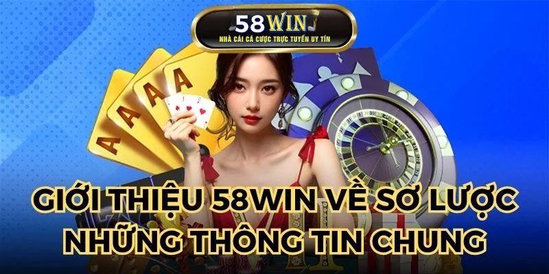 Giới thiệu 58WIN – Thông Tin Chi Tiết Tới Quý Hội Viên