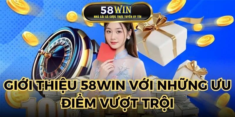 Giới thiệu 58WIN với những ưu điểm vượt trội