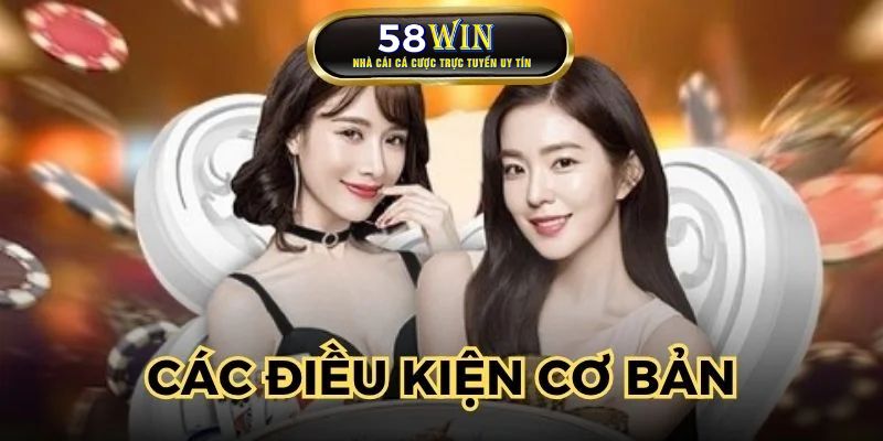 Những điều kiện cơ bản khi đăng ký 58WIN
