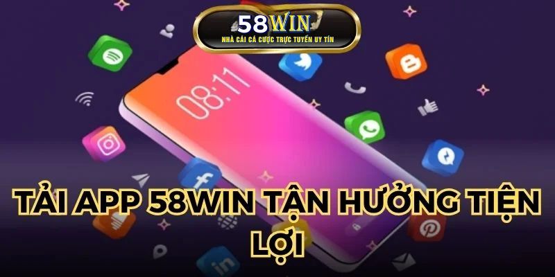 Tải app 58WIN về điện thoại tận hưởng không gian tiện lợi